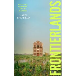 Transworld Publishers Ltd Frontierlands : Britain’s Survival In The Making Transworld Publishers Ltd Frontierlands : Britain’s Survival In The Making