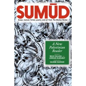 Seven Stories Press UK Sumud : A Palestinian Reader Essays, Memoir, Fiction, Poetry, And Art From The Markaz Review Seven Stories Press UK Sumud : A Palestinian Reader Essays, Memoir, Fiction, Poetry, And Art From The Markaz Review