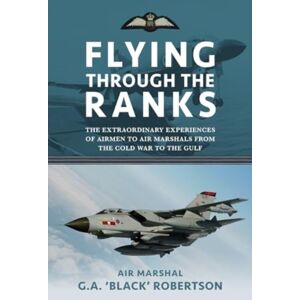 Grub Street Publishing Flying Through The Ranks : The Experiences Of Airmen To Air Marshals From The Cold War To The Gulf Grub Street Publishing Flying Through The Ranks : The Experiences Of Airmen To Air Marshals From The Cold War To The Gulf