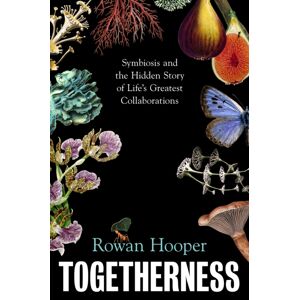 Vintage Publishing Togetherness : Symbiosis And The Hidden Story Of Life’s Greatest Collaborations Vintage Publishing Togetherness : Symbiosis And The Hidden Story Of Life’s Greatest Collaborations