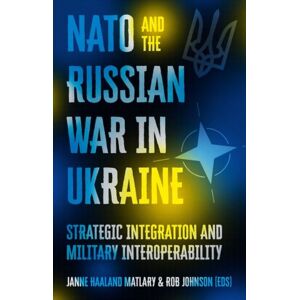 C Hurst & Co Publishers Ltd Nato And The Russian War In Ukraine : Strategic Integration And Military Interoperability C Hurst & Co Publishers Ltd Nato And The Russian War In Ukraine : Strategic Integration And Military Interoperability