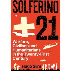 C Hurst & Co Publishers Ltd Solferino 21 : Warfare, Civilians And Humanitarians In The Twenty-First Century C Hurst & Co Publishers Ltd Solferino 21 : Warfare, Civilians And Humanitarians In The Twenty-First Century
