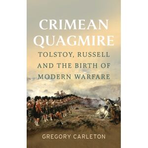 C Hurst & Co Publishers Ltd Crimean Quagmire : Tolstoy, Russell And The Birth Of Modern Warfare C Hurst & Co Publishers Ltd Crimean Quagmire : Tolstoy, Russell And The Birth Of Modern Warfare