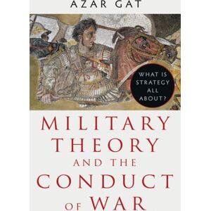 C Hurst & Co Publishers Ltd Military Theory And The Conduct Of War : What Is Strategy All About? C Hurst & Co Publishers Ltd Military Theory And The Conduct Of War : What Is Strategy All About?