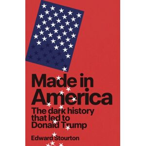 Transworld Publishers Ltd Made In America : The Dark History That Led To Donald Trump Transworld Publishers Ltd Made In America : The Dark History That Led To Donald Trump