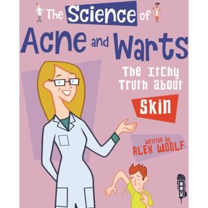 Salariya Book Company Ltd The Science Of Acne & Warts : The Itchy Truth About Skin Salariya Book Company Ltd The Science Of Acne & Warts : The Itchy Truth About Skin