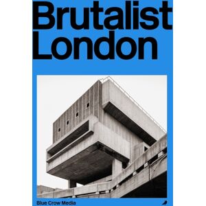 Blue Crow Media Brutalist London : A Photographic And Architectural Survey Of London'S Concrete Landmarks Blue Crow Media Brutalist London : A Photographic And Architectural Survey Of London'S Concrete Landmarks