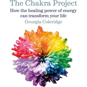 Octopus Publishing Group The Chakra Project : How The Healing Power Of Energy Can Transform Your Life Octopus Publishing Group The Chakra Project : How The Healing Power Of Energy Can Transform Your Life
