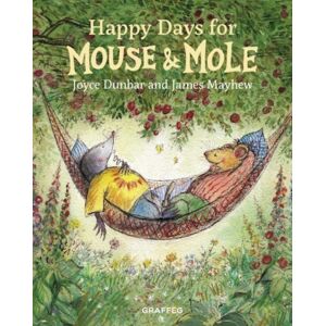 Graffeg Limited Mouse And Mole: Happy Days For Mouse And Mole Graffeg Limited Mouse And Mole: Happy Days For Mouse And Mole