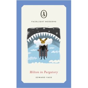 Fairlight Books Milton In Purgatory : A Darkly Humorous Tale Of The After-Life Perfect For Monty Python Fans Fairlight Books Milton In Purgatory : A Darkly Humorous Tale Of The After-Life Perfect For Monty Python Fans