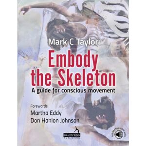 Jessica Kingsley Publishers Embody The Skeleton : A Guide For Conscious Movement Jessica Kingsley Publishers Embody The Skeleton : A Guide For Conscious Movement