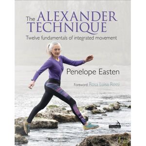 Jessica Kingsley Publishers The Alexander Technique : Twelve Fundamentals Of Integrated Movement Jessica Kingsley Publishers The Alexander Technique : Twelve Fundamentals Of Integrated Movement