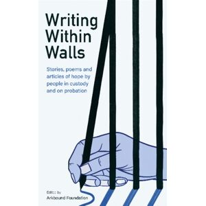 Arkbound Writing Within Walls : Stories, Poems And Articles Of Hope By People In Custody And On Probation Arkbound Writing Within Walls : Stories, Poems And Articles Of Hope By People In Custody And On Probation
