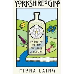 Great Northern Books Ltd Yorkshire'S Gins : The Spirit Of The Moors, Cities And Coast Great Northern Books Ltd Yorkshire'S Gins : The Spirit Of The Moors, Cities And Coast