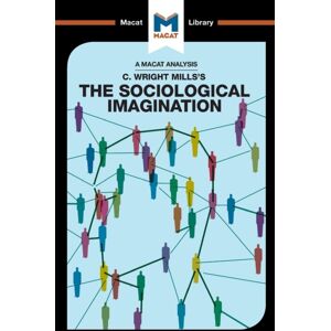 Macat International Limited An Analysis Of C. Wright Mills'S The Sociological Imagination Macat International Limited An Analysis Of C. Wright Mills'S The Sociological Imagination