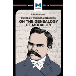 Macat International Limited An Analysis Of Friedrich Nietzsche'S On The Genealogy Of Morality Macat International Limited An Analysis Of Friedrich Nietzsche'S On The Genealogy Of Morality