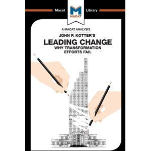 Macat International Limited An Analysis Of John P. Kotter'S Leading Change Macat International Limited An Analysis Of John P. Kotter'S Leading Change