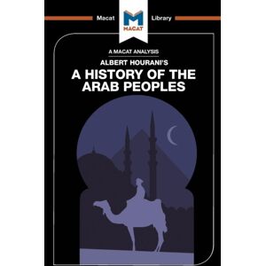 Macat International Limited An Analysis Of Albert Hourani'S A History Of The Arab Peoples Macat International Limited An Analysis Of Albert Hourani'S A History Of The Arab Peoples
