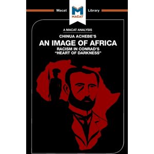 Macat International Limited An Analysis Of Chinua Achebe'S An Image Of Africa : Racism In Conrad'S Heart Of Darkness Macat International Limited An Analysis Of Chinua Achebe'S An Image Of Africa : Racism In Conrad'S Heart Of Darkness