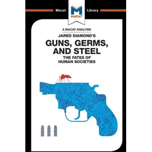 Macat International Limited An Analysis Of Jared Diamond'S Guns, Germs & Steel : The Fate Of Human Societies Macat International Limited An Analysis Of Jared Diamond'S Guns, Germs & Steel : The Fate Of Human Societies