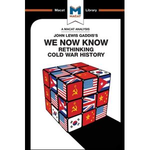 Macat International Limited An Analysis Of John Lewis Gaddis'S We Now Know : Rethinking Cold War History Macat International Limited An Analysis Of John Lewis Gaddis'S We Now Know : Rethinking Cold War History