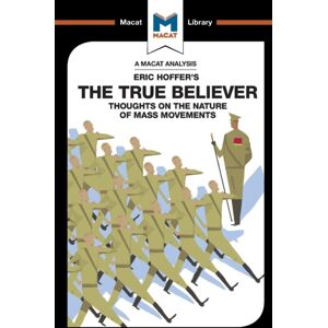 Macat International Limited An Analysis Of Eric Hoffer'S The True Believer : Thoughts On The Nature Of Mass Movements Macat International Limited An Analysis Of Eric Hoffer'S The True Believer : Thoughts On The Nature Of Mass Movements