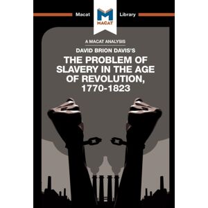 Macat International Limited An Analysis Of David Brion Davis'S The Problem Of Slavery In The Age Of Revolution, 1770-1823 Macat International Limited An Analysis Of David Brion Davis'S The Problem Of Slavery In The Age Of Revolution, 1770-1823