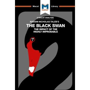 Macat International Limited An Analysis Of Nassim Nicholas Taleb'S The Black Swan : The Impact Of The Highly Improbable Macat International Limited An Analysis Of Nassim Nicholas Taleb'S The Black Swan : The Impact Of The Highly Improbable