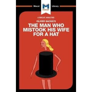 Macat International Limited An Analysis Of Oliver Sacks'S The Man Who Mistook His Wife For A Hat And Other Clinical Tales Macat International Limited An Analysis Of Oliver Sacks'S The Man Who Mistook His Wife For A Hat And Other Clinical Tales