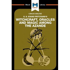 Macat International Limited An Analysis Of E.E. Evans-Pritchard'S Witchcraft, Oracles And Magic Among The Azande Macat International Limited An Analysis Of E.E. Evans-Pritchard'S Witchcraft, Oracles And Magic Among The Azande
