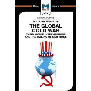 Macat International Limited An Analysis Of Odd Arne Westad'S The Global Cold War : Third World Interventions And The Making Of Our Times Macat International Limited An Analysis Of Odd Arne Westad'S The Global Cold War : Third World Interventions And The Making Of Our Times