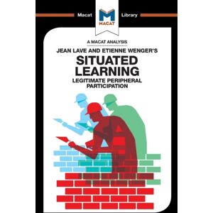 Macat International Limited An Analysis Of Jean Lave And Etienne Wenger'S Situated Learning : Legitimate Peripheral Participation Macat International Limited An Analysis Of Jean Lave And Etienne Wenger'S Situated Learning : Legitimate Peripheral Participation