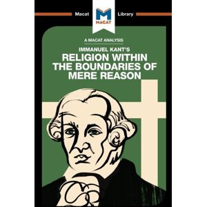 Macat International Limited An Analysis Of Immanuel Kant'S Religion Within The Boundaries Of Mere Reason Macat International Limited An Analysis Of Immanuel Kant'S Religion Within The Boundaries Of Mere Reason
