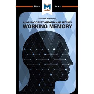 Macat International Limited An Analysis Of Alan D. Baddeley And Graham Hitch'S Working Memory Macat International Limited An Analysis Of Alan D. Baddeley And Graham Hitch'S Working Memory