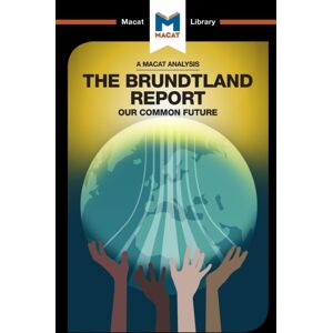 Macat International Limited An Analysis Of The Brundtland Commission'S Our Common Future Macat International Limited An Analysis Of The Brundtland Commission'S Our Common Future