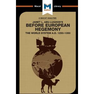 Macat International Limited An Analysis Of Janet L. Abu-Lughod'S Before European Hegemony : The World System A.D. 1250-1350 Macat International Limited An Analysis Of Janet L. Abu-Lughod'S Before European Hegemony : The World System A.D. 1250-1350