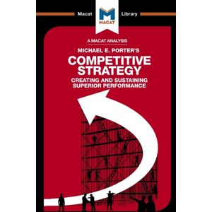 Macat International Limited An Analysis Of Michael E. Porter'S Competitive Strategy : Techniques For Analyzing Industries And Competitors Macat International Limited An Analysis Of Michael E. Porter'S Competitive Strategy : Techniques For Analyzing Industries And Competitors