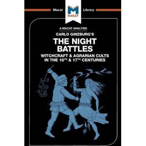 Macat International Limited An Analysis Of Carlo Ginzburg'S The Night Battles : Witchcraft And Agrarian Cults In The Sixteenth And Seventeenth Centuries Macat International Limited An Analysis Of Carlo Ginzburg'S The Night Battles : Witchcraft And Agrarian Cults In The Sixteenth And Seventeenth Centuries