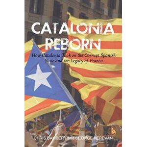 Luath Press Ltd Catalonia Reborn : How Catalonia Took On The Corrupt Spanish State And The Legacy Of Franco Luath Press Ltd Catalonia Reborn : How Catalonia Took On The Corrupt Spanish State And The Legacy Of Franco