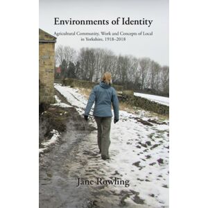 White Horse Press Environments Of Identity : Agricultural Community, Work And Concepts Of Local In Yorkshire, 1918-2018 White Horse Press Environments Of Identity : Agricultural Community, Work And Concepts Of Local In Yorkshire, 1918-2018