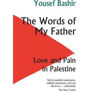 Haus Publishing The Words Of My Father : Love And Pain In Palestine Haus Publishing The Words Of My Father : Love And Pain In Palestine