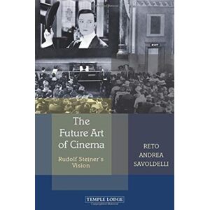 Temple Lodge Publishing The Future Art Of Cinema : Rudolf Steiner’s Vision Temple Lodge Publishing The Future Art Of Cinema : Rudolf Steiner’s Vision