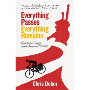 Saraband Everything Passes, Everything Remains : Freewheelin' Through Spain, Song And Memory Saraband Everything Passes, Everything Remains : Freewheelin' Through Spain, Song And Memory