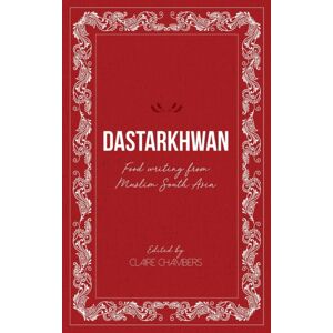 Beacon Books and Media Ltd Dastarkhwan : Food Writing From Muslim South Asia Beacon Books and Media Ltd Dastarkhwan : Food Writing From Muslim South Asia