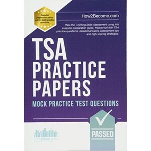 How2become Ltd Tsa Practice Papers: 100s Of Mock Practice Test Questions : Pass The Thinking Skills Assessment Using This Essential Preparation Guide. Packed Full With 100s Tsa Practice Questions, Detailed Answers, How2become Ltd Tsa Practice Papers: 100s Of Mock Practice Test Questions : Pass The Thinking Skills Assessment Using This Essential Preparation Guide. Packed Full With 100s Tsa Practice Questions, Detailed Answers,
