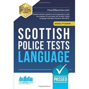 How2become Ltd Scottish Police Tests: Language : Sample Practice Questions And Responses To Help You Prepare For And Pass The Scottish Police Language Standard Entrance Test (Set). How2become Ltd Scottish Police Tests: Language : Sample Practice Questions And Responses To Help You Prepare For And Pass The Scottish Police Language Standard Entrance Test (Set).