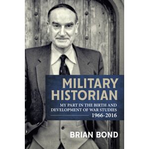 Helion & Company Military Historian : My Part In The Birth And Development Of War Studies 1966-2016 Helion & Company Military Historian : My Part In The Birth And Development Of War Studies 1966-2016