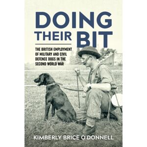 Helion & Company Doing Their Bit : The British Employment Of Military And Civil Defence Dogs In The Second World War Helion & Company Doing Their Bit : The British Employment Of Military And Civil Defence Dogs In The Second World War