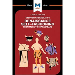 Macat International Limited An Analysis Of Stephen Greenblatt'S Renaissance Self-Fashioning : From More To Shakespeare Macat International Limited An Analysis Of Stephen Greenblatt'S Renaissance Self-Fashioning : From More To Shakespeare