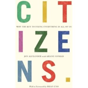 Canbury Press Citizens : Why The Key To Fixing Everything Is All Of Us Canbury Press Citizens : Why The Key To Fixing Everything Is All Of Us